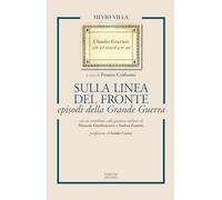 Sulla linea del fronte episodi della Grande Guerra. Ediz. ampliata
