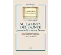 Sulla linea del fronte episodi della Grande Guerra. Ediz. ampliata