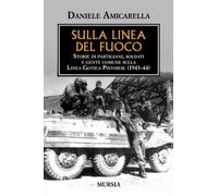 Sulla linea del fuoco. Storie di partigiani, soldati e gente comune sulla linea gotica pistoiese (1943-44)