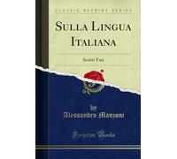 Sulla Lingua Italiana (Classic Reprint): Scritti Vari: Scritti Vari (Classic Reprint)