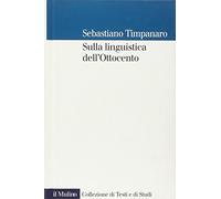 Libri Sebastiano Timpanaro - Sulla Linguistica Dell'Ottocento