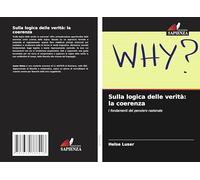 Sulla logica delle verità: la coerenza: I fondamenti del pensiero razionale