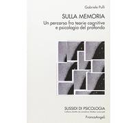 Sulla memoria. Un percorso fra teorie cognitive e psicologia del profondo