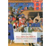 Sulla mensa del principe. Alimentazione e banchetti alla corte dei Gonzaga