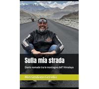 Sulla mia strada: Diario nomade tra le montagne dell' Himalaya