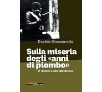 Davide Steccanella – Sulla miseria degli «anni di piombo» al cinema e alla televisione – Brossura