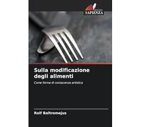 Sulla modificazione degli alimenti: Come forma di conoscenza artistica