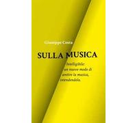 Sulla musica. Intelligibile: un nuovo modo di sentire la musica, intendendola