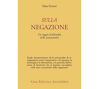 Sulla negazione. Un saggio di filosofia della psicoanalisi