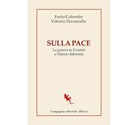 Sulla pace. La guerra in Ucraina e l'eterno dilemma