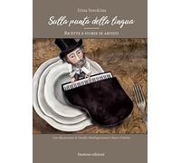 Sulla punta della lingua. Ricette e storie di artisti