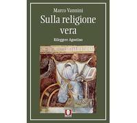 Libri Marco Vannini - Sulla Religione Vera. Rileggere Agostino