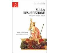 Sulla resurrezione. Atenagora, Giustino, Origene
