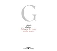 Sulla riva dei corpi e delle anime - Galloni Gabriele