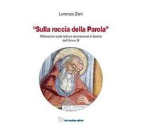 Sulla roccia della parola. Riflessioni sulle letture domenicali e festive dell'anno B