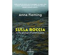 Sulla roccia. La mia montagna di parete in parete