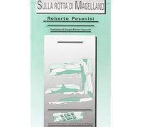 Sulla rotta di Magellano. Ediz. inglese, francese e spagnolo - Pasanisi Roberto