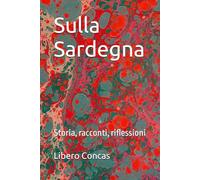 Sulla Sardegna: Storia, racconti, riflessioni