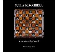 Sulla scacchiera. Arte e scienza degli scacchi. Ediz. a colori