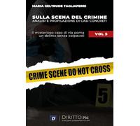 Sulla scena del crimine. Analisi e profilazione di casi concreti. Vol. 5 -...