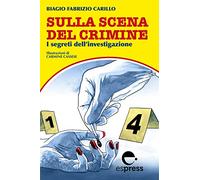 Sulla scena del crimine. I segreti dell'investigazione. Nuova ediz.