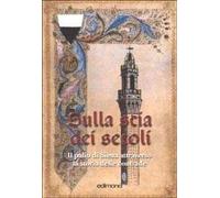 Sulla scia dei secoli. Il Palio di Siena attraverso la storia delle contrade