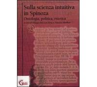Sulla scienza intuitiva in Spinoza. Ontologia, politica, estetica