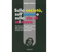 Sulla Società, sull'Uomo e sulla Via di Salvezza. Tre Discorsi Filosofici Intorn