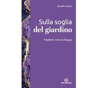Sulla soglia del giardino. Preghiere verso la Pasqua