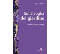 Sulla soglia del giardino. Preghiere verso la Pasqua