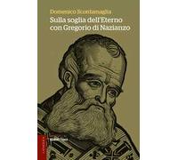 Sulla soglia dell’eterno con Gregorio di Nazianzo