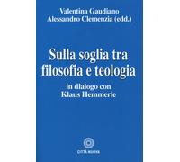 Sulla Soglia Tra Filosofia E Teologia. In Dialogo Con Klaus Hemmerle - 2023