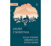 Libri Cwiertnia Laura - Sulla Strada Abbiamo Un Altro Nome