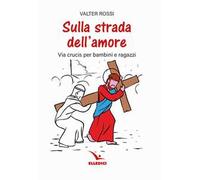 Sulla strada dell'amore. Via crucis per ragazzi