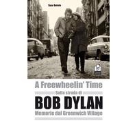 Sulla strada di Bob Dylan. Memorie dal Greenwich Village - 2017 -