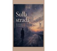 Sulla strada: e altri racconti