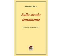 Sulla strada, lentamente. Poema spirituale