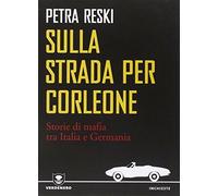 Sulla strada per Corleone. Storie di mafia tra Italia e Germania - Reski Petra