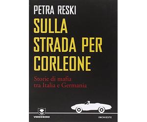 Sulla strada per Corleone. Storie di mafia tra Italia e Germania - Reski Petra