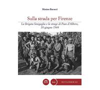 Sulla strada per Firenze. La Brigata Sinigaglia e la strage di Pian d’Albero, 20 giugno 1944