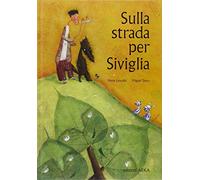 Sulla strada per Siviglia. Ediz. illustrata