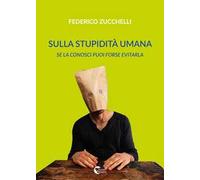 Sulla stupidità umana. Se la conosci forse puoi evitarla
