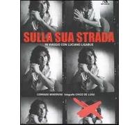 Sulla sua strada. In viaggio con Luciano Ligabue. Ediz. illustrata