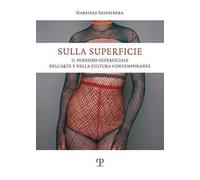Sulla superficie. Il pensiero superficiale nell'arte e nella cultura contemporanee