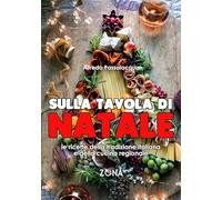 SULLA TAVOLA DI NATALE. LE RICETTE DELLA TRADIZIONE ITALIANA E DELLA CUCINA REGI
