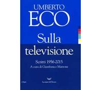 Sulla televisione. Scritti 1956-2015
