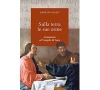 Sulla terra le sue orme. Commento al Vangelo di Luca