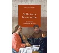 Sulla terra le sue orme. Commento al Vangelo di Luca