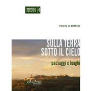 Sulla terra sotto il cielo. Paesaggi e luoghi