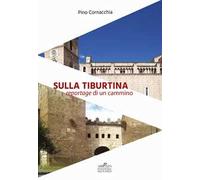 Sulla Tiburtina. Reportage di un cammino